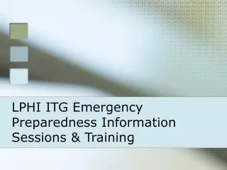 LPHI ITG Emergency Preparedness Information Sessions &amp; Training