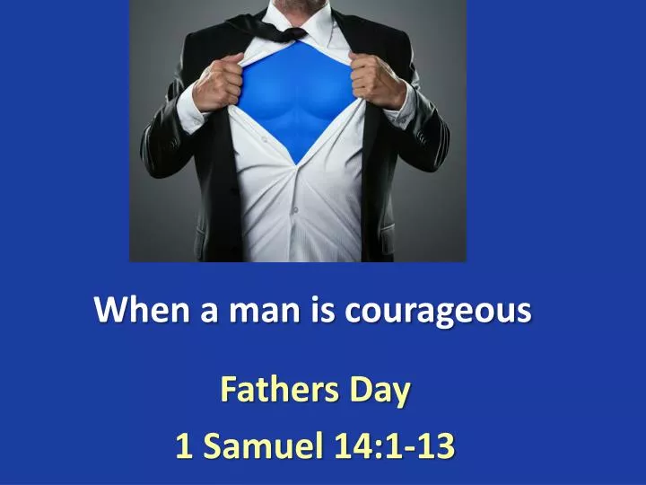 when a man is courageous