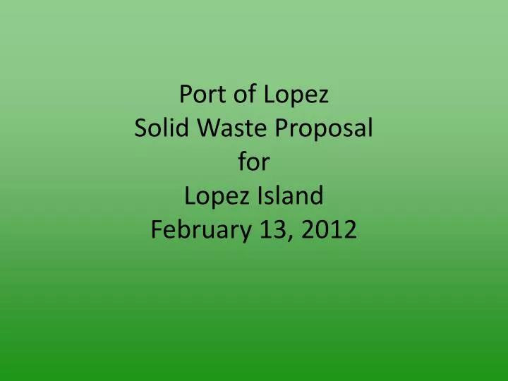 port of lopez solid waste proposal for lopez island february 13 2012
