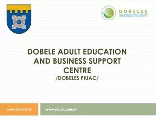 Dobele adult education and busine s s support centre / Dobeles PIUAC/