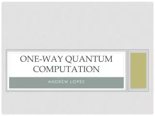 One-Way Quantum Computation