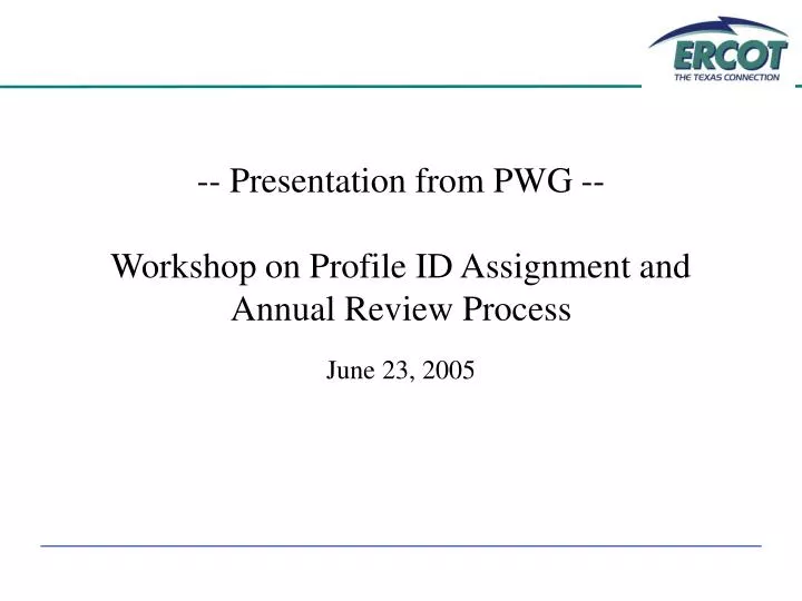 presentation from pwg workshop on profile id assignment and annual review process