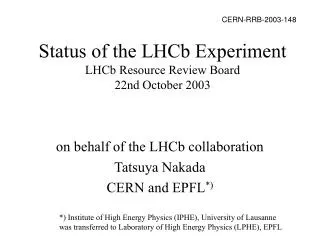 Status of the LHCb Experiment LHCb Resource Review Board 22nd October 2003