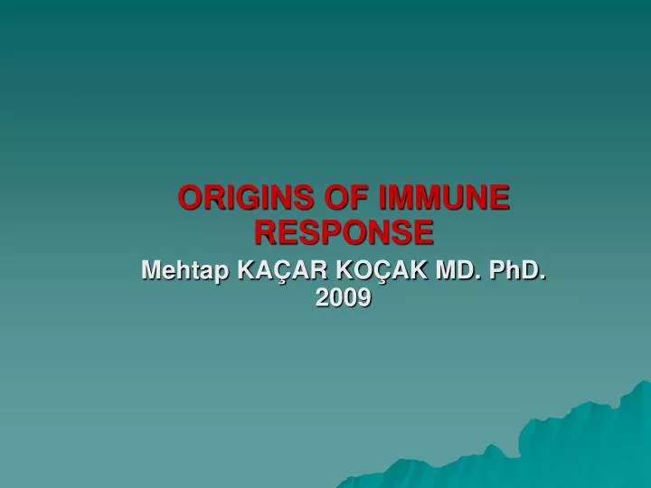 origins of immune response mehtap ka ar ko ak md phd 2009