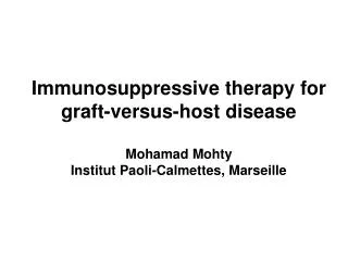 Immunosuppressive therapy for graft-versus-host disease Mohamad Mohty