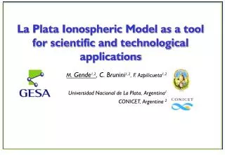 M. Gende 1,2 , C. Brunini 1,2 , F. Azpilicueta 1,2 Universidad Nacional de La Plata, Argentina 1