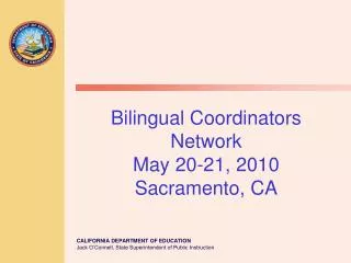 Bilingual Coordinators Network May 20-21, 2010 Sacramento, CA