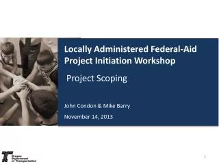 Locally Administered Federal-Aid Project Initiation Workshop Project Scoping