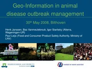 Geo-Information in animal disease outbreak management 30 th May 2008, Bilthoven