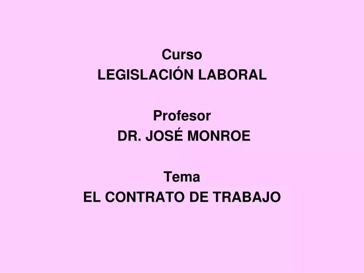 curso legislaci n laboral profesor dr jos monroe tema el contrato de trabajo