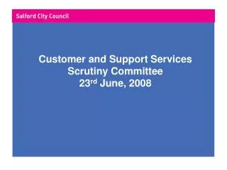 Customer and Support Services Scrutiny Committee 23 rd June, 2008