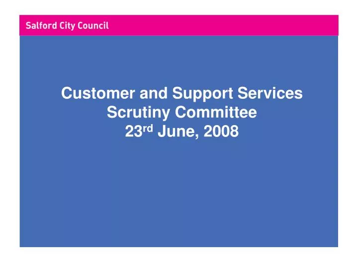 customer and support services scrutiny committee 23 rd june 2008