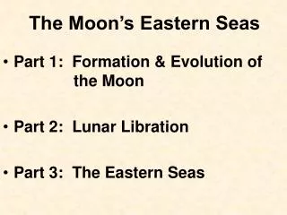 Part 1: Formation &amp; Evolution of 		 the Moon Part 2: Lunar Libration