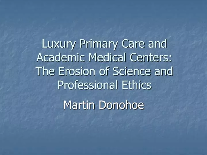 luxury primary care and academic medical centers the erosion of science and professional ethics