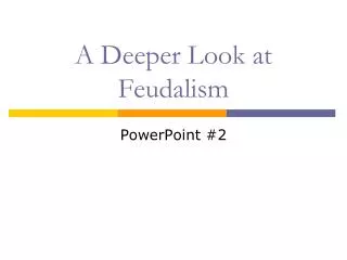 A Deeper Look at Feudalism