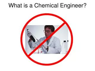 What is a Chemical Engineer?