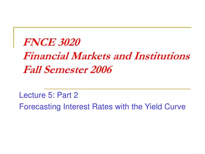 fnce 3020 financial markets and institutions fall semester 2006