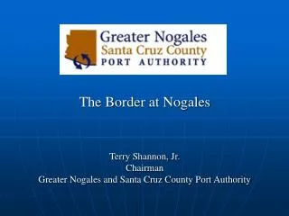 The Border at Nogales Terry Shannon, Jr. Chairman