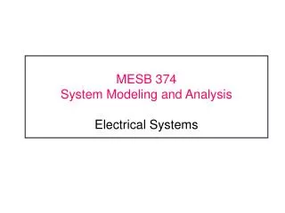 MESB 374	 System Modeling and Analysis Electrical Systems