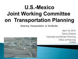 April 18, 2012 Sylvia Grijalva Interstate and Border Planning
