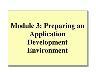 Module 3: Preparing an Application Development Environment