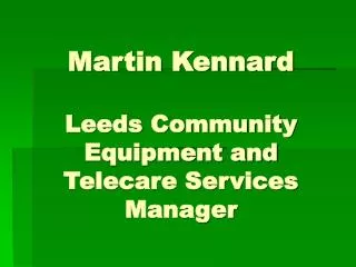 Martin Kennard Leeds Community Equipment and Telecare Services Manager