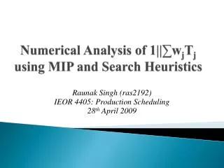 Numerical Analysis of 1||? w j T j using MIP and Search Heuristics