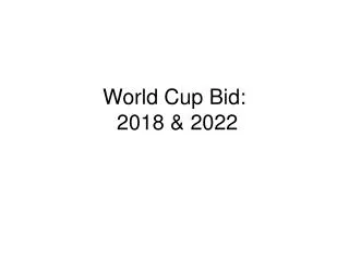 World Cup Bid: 2018 &amp; 2022