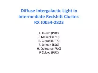 Diffuse Intergalactic Light in Intermediate Redshift Cluster: RX J0054-2823 I. Toledo (PUC)