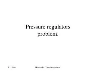 Pressure regulators problem.