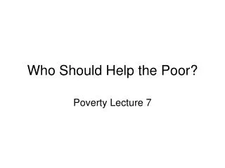 Who Should Help the Poor?