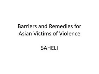 Barriers and Remedies for Asian Victims of Violence SAHELI