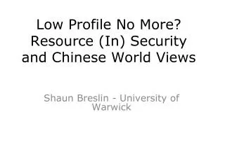 Low Profile No More? Resource (In) Security and Chinese World Views