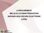e-PROCUREMENT MELALUI LAYANAN PENGADAAN BARANG/JASA SECARA ELEKTRONIK (LPSE) - slide 1