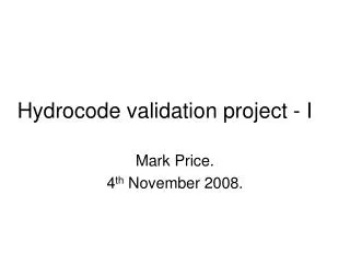 Hydrocode validation project - I