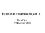 Hydrocode validation project - I
