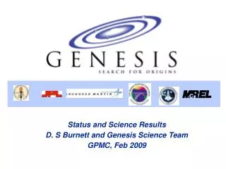 Status and Science Results D. S Burnett and Genesis Science Team GPMC, Feb 2009
