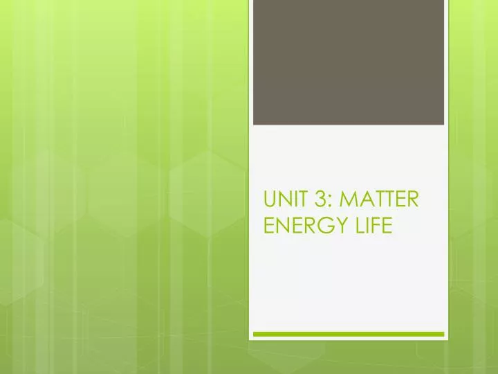 unit 3 matter energy life