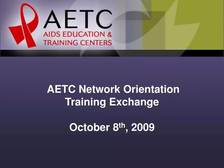 aetc network orientation training exchange october 8 th 2009