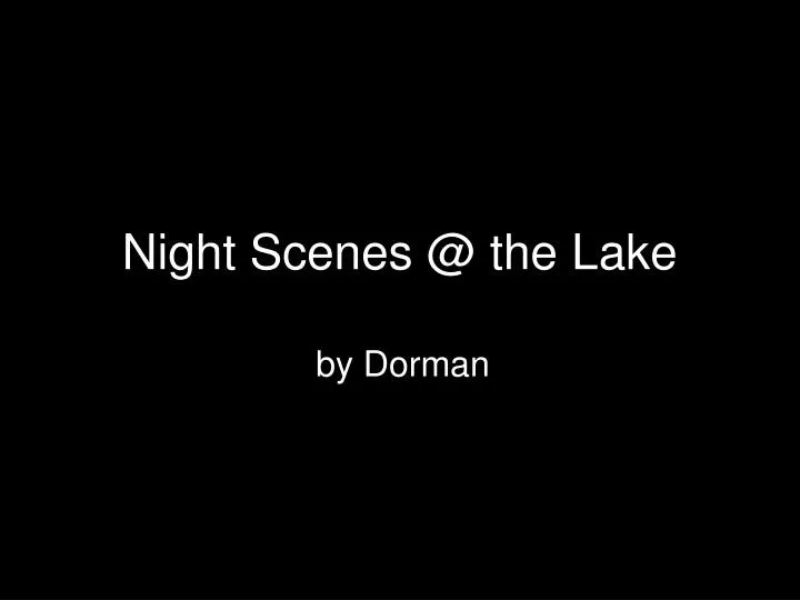 night scenes @ the lake