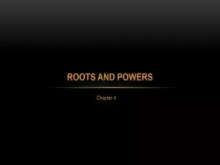 ROOTS AND POWERS