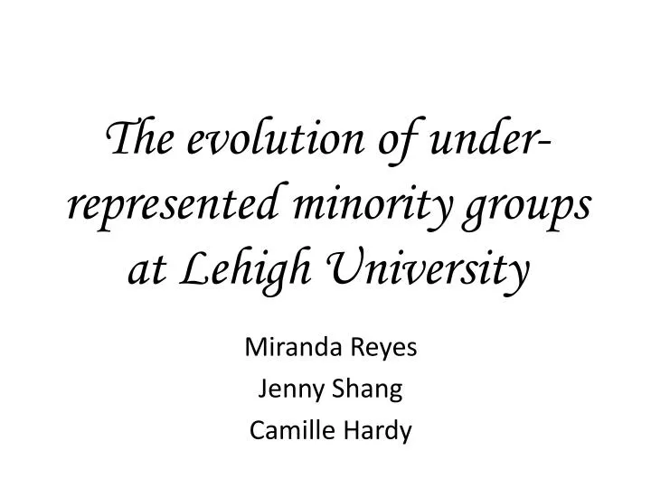the evolution of under represented minority groups at lehigh university