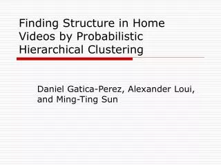 Finding Structure in Home Videos by Probabilistic Hierarchical Clustering