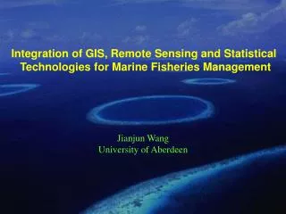 Integration of GIS, Remote Sensing and Statistical Technologies for Marine Fisheries Management