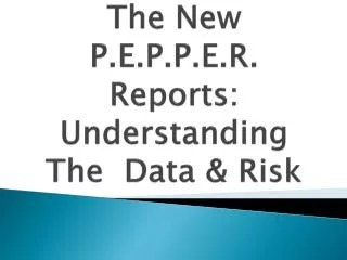 The New P.E.P.P.E.R. Reports: Understanding The Data &amp; Risk