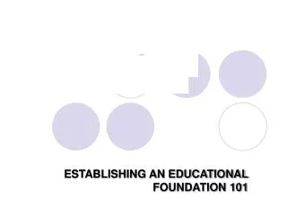 ESTABLISHING AN EDUCATIONAL FOUNDATION 101