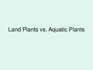 Land Plants vs. Aquatic Plants