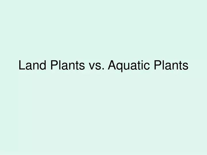 land plants vs aquatic plants