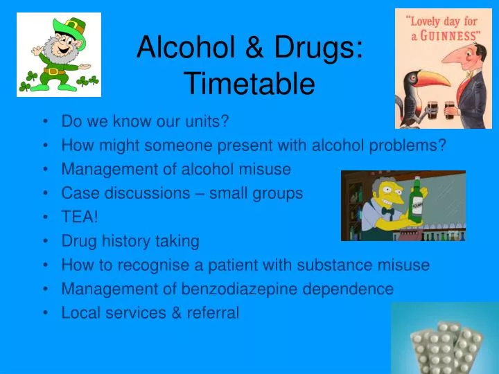 alcohol drugs timetable