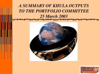 A SUMMARY OF KHULA OUTPUTS TO THE PORTFOLIO COMMITTEE 25 March 2003